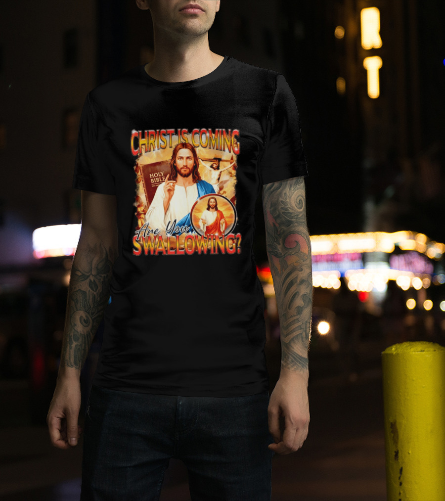 Christ Is Coming Are You Swallowing Jesus Holy Bible T-Shirt