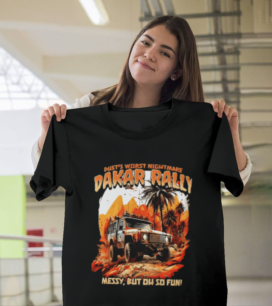 Dakar Rally Offroad Vehicle Desert Adventure Worst Nightmare Messy But Oh So Fun T-Shirt