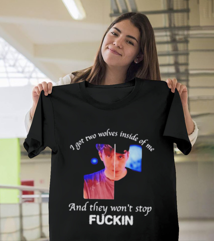 Danifil I Got Two Wolves Inside Of Me And They Won't Stop Fuckin T-Shirt