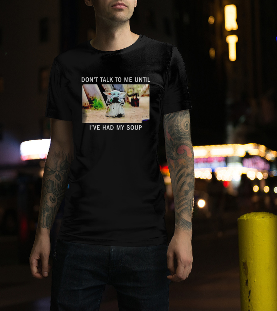 Don't Talk To Me Until I've Had My Soup Baby Alien Yoda Green Jedi Apprentice T-Shirt