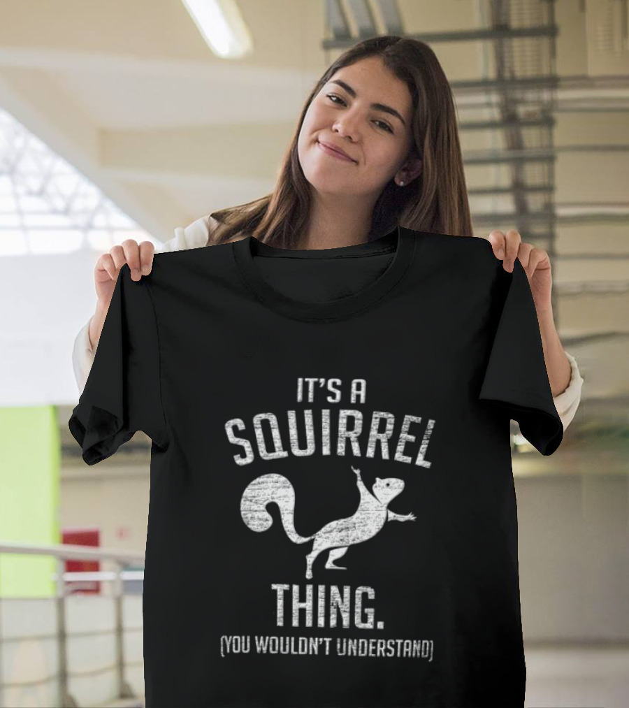 Its A Squirrel Thing You Wouldnt Understand Distressed White T-Shirt
