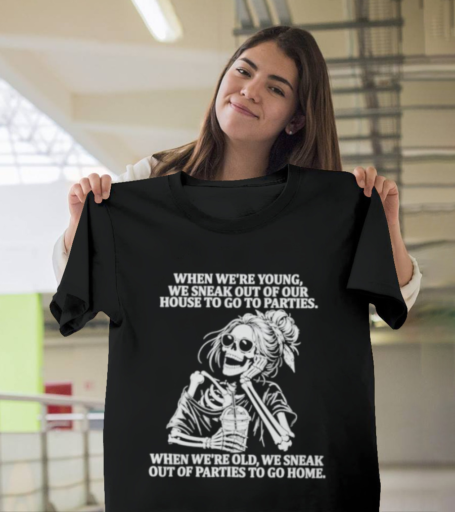 Skeleton Girl We Sneak Out Of Your House To Go To Parties T-Shirt