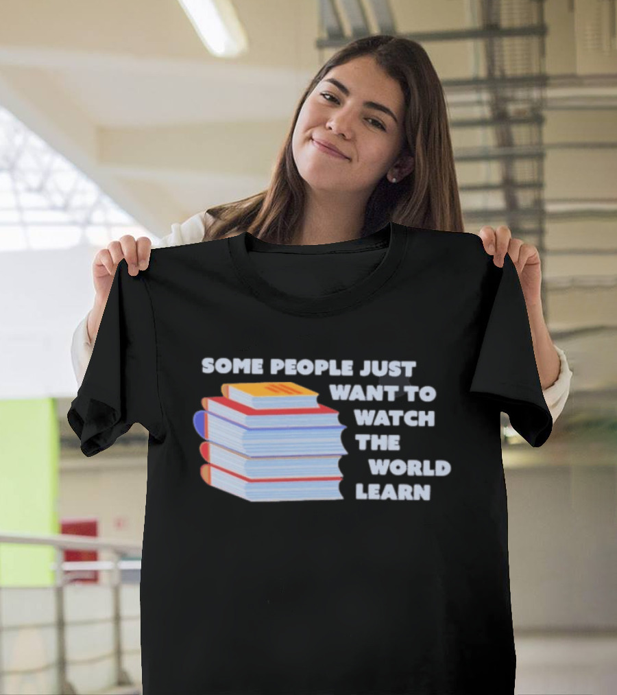 Some People Just Want To The World Learn Books T-Shirt