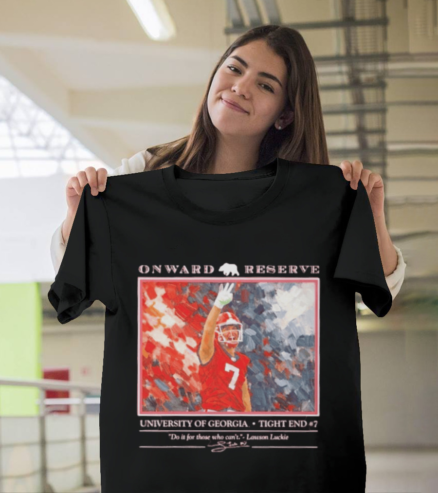 Onward Reserve University Of Georgia Lawson Luckie No 7 Tight End Do It For Those Who Can't T-Shirt