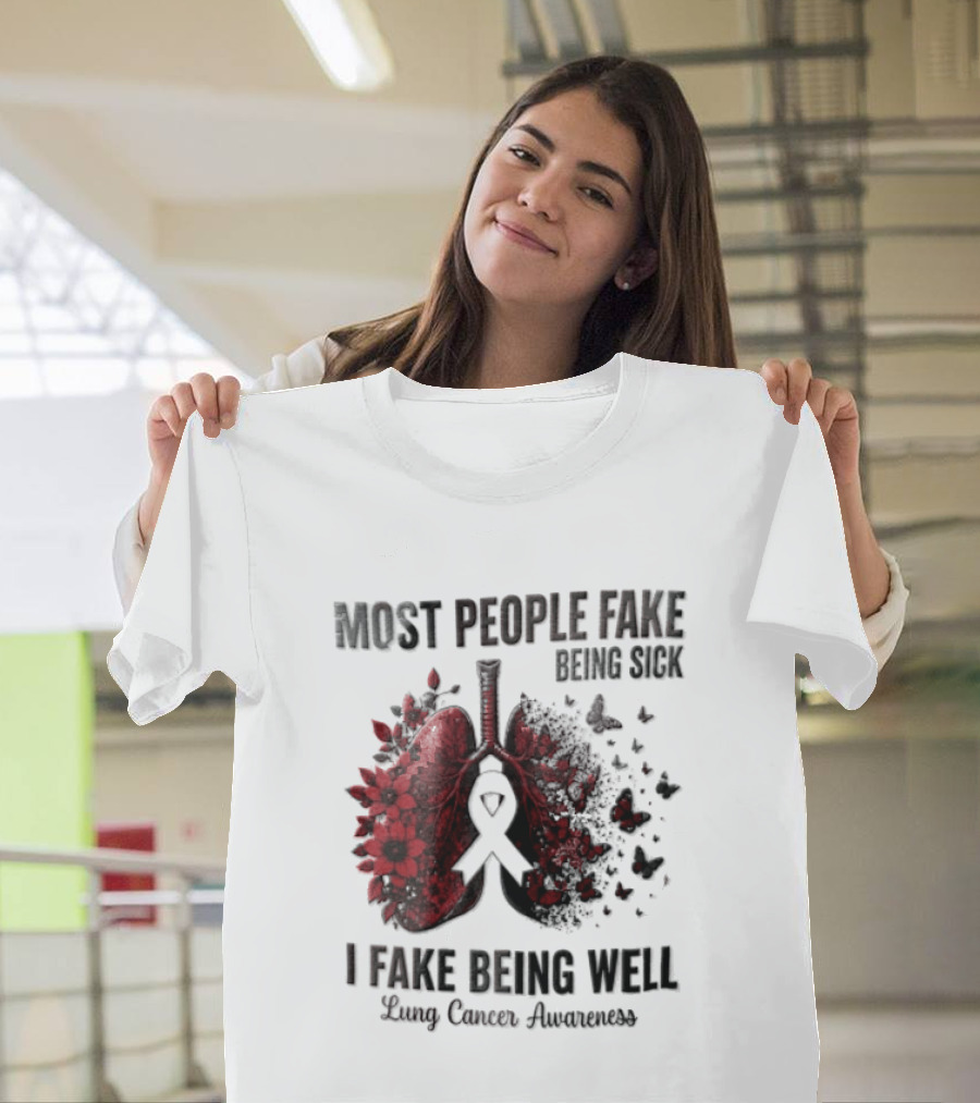 Most People Fake Being Sick I Fake Being Well Lung Cancer Awareness Red Flowers Butterflies Ribbon T-Shirt