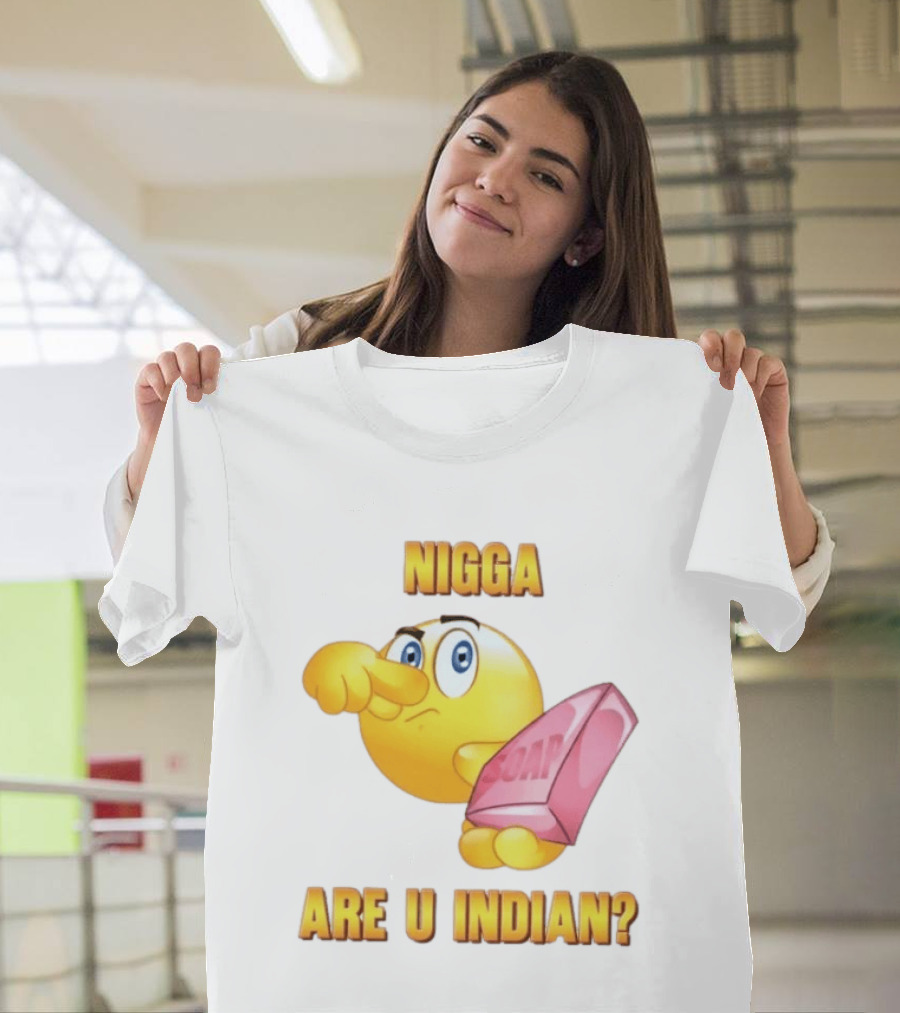 Nigga Are U Indian Soap Meme T-Shirt