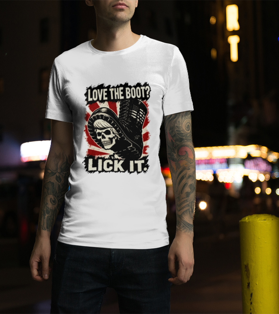 Love The Boot Lick It Skull And Combat Boot T-Shirt