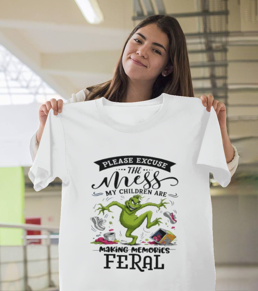 The Grinch Please Excuse The Mess My Children Are Making Memories Feral T-Shirt