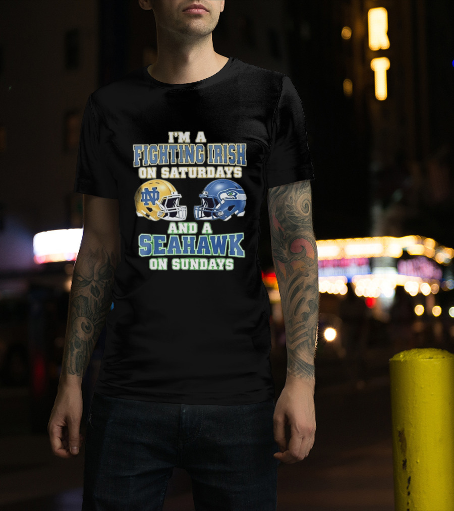 I'm A Fighting Irish On Saturdays And A Seahawk On Sundays Notre Dame Seattle Football Fan Gear T-Shirt
