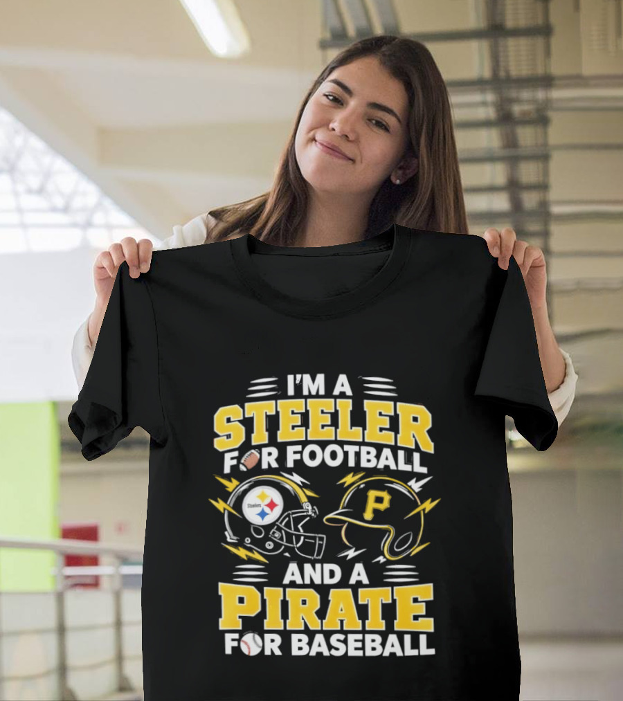 I'm A Steeler For Football And A Pirate For Baseball Football Helmet Baseball Helmet T-Shirt