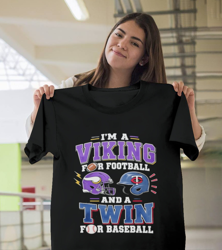 I'm A Viking For Football And A Twin For Baseball Team Pride Fan Gear T-Shirt
