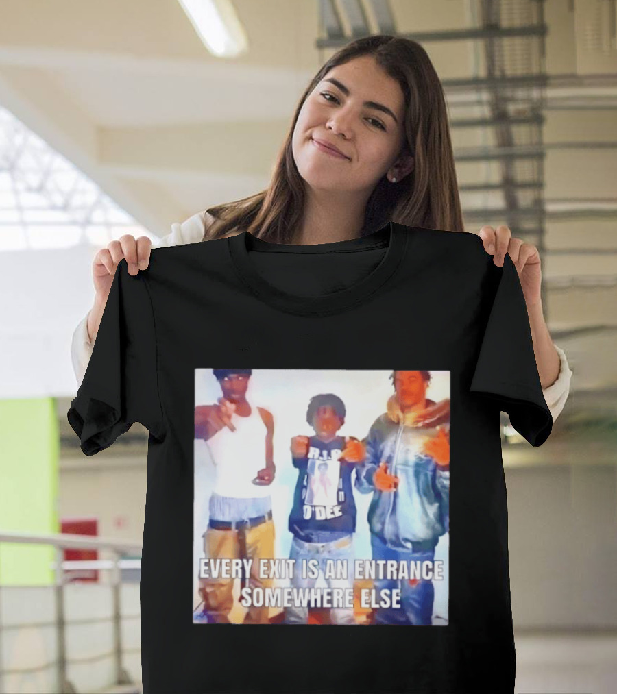 Every Exit Is An Entrance Somewhere Else T-Shirt