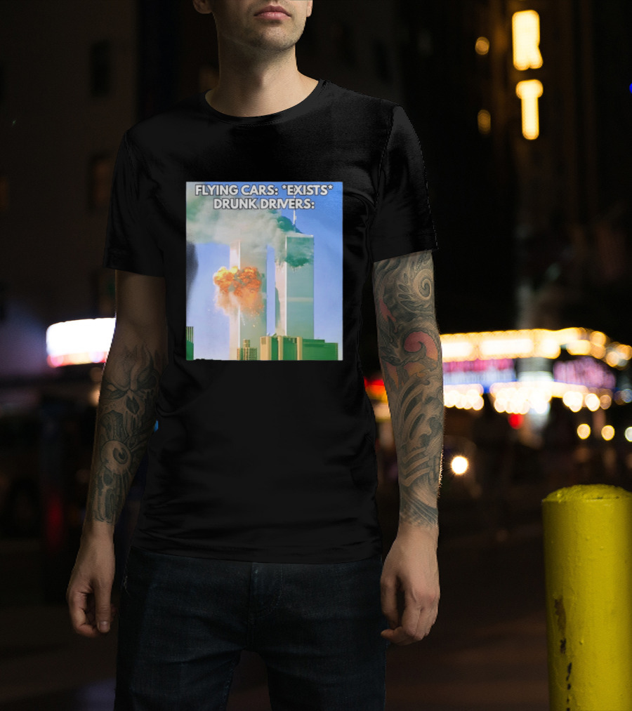 Flying Cars Exists Drunk Drivers T-Shirt