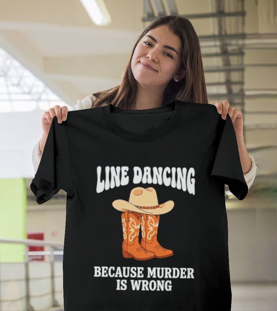 Line Dancing Because Murder Is Wrong Cowboy Boots Hat T-Shirt