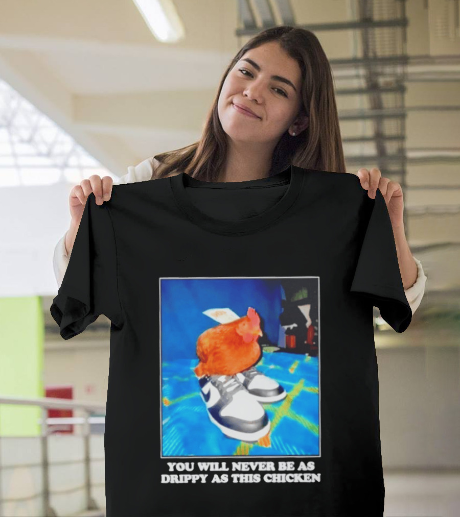 You Will Never Be As Drippy As This Chicken Wearing Nike Sneakers T-Shirt