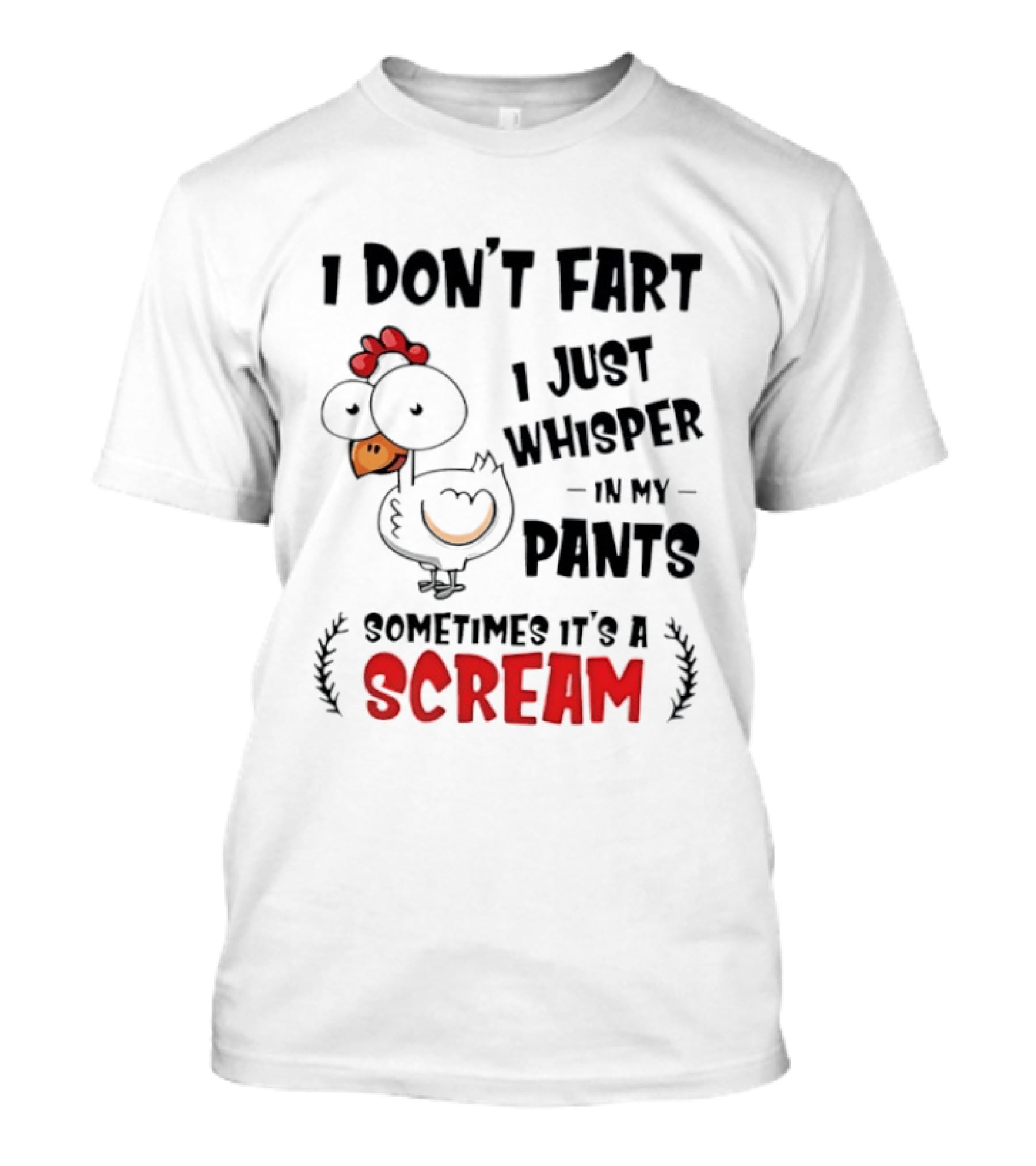 Chicken I Don't Fart I Just Whisper In My Pants Sometimes It's A Scream T-Shirt