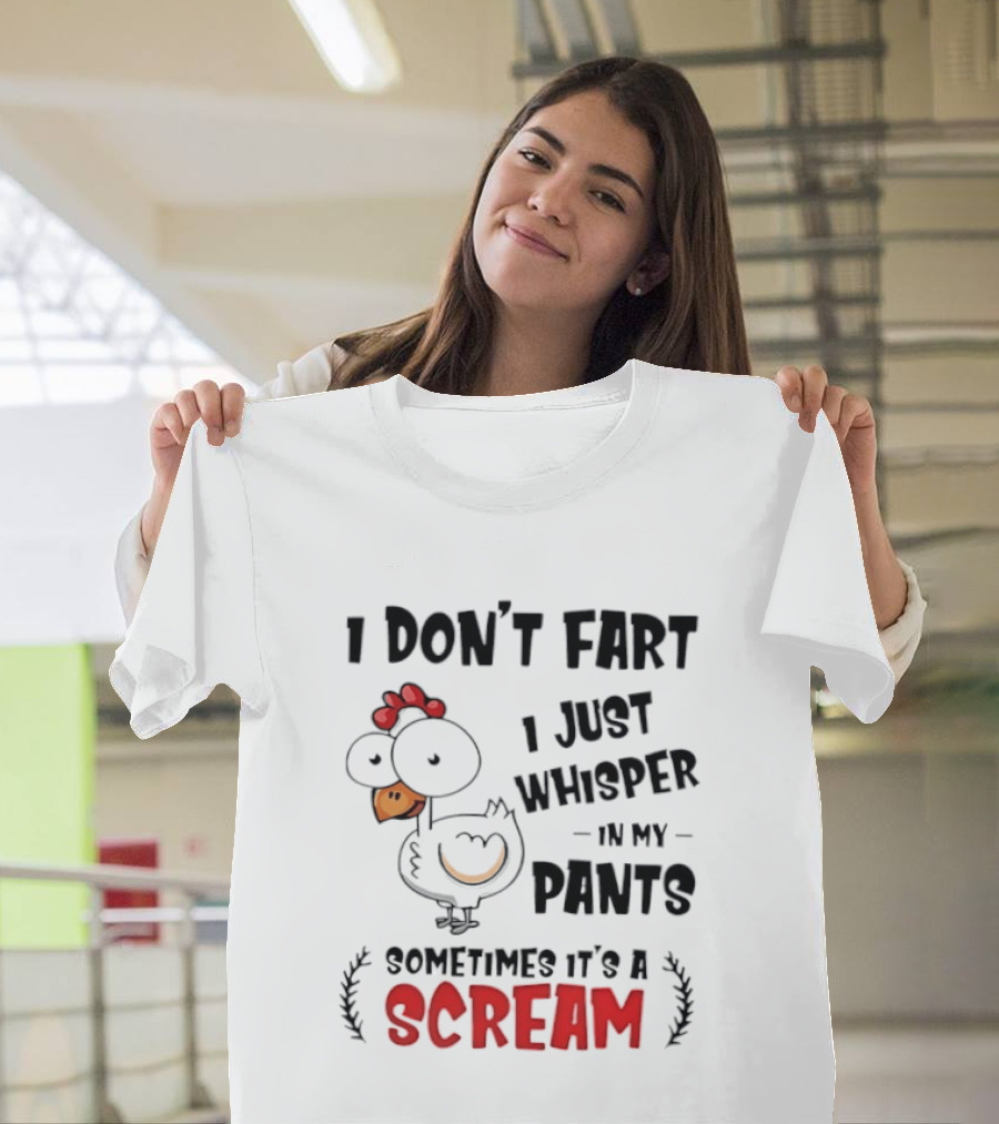 Chicken I Don't Fart I Just Whisper In My Pants Sometimes It's A Scream T-Shirt