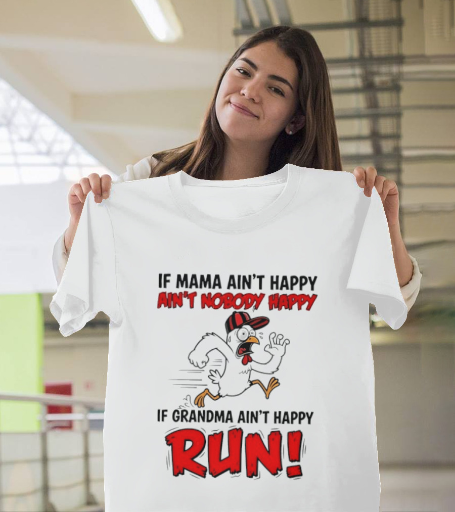 If Mama Ain't Happy Ain't Nobody Happy If Grandma Ain't Happy Run Chicken T-Shirt