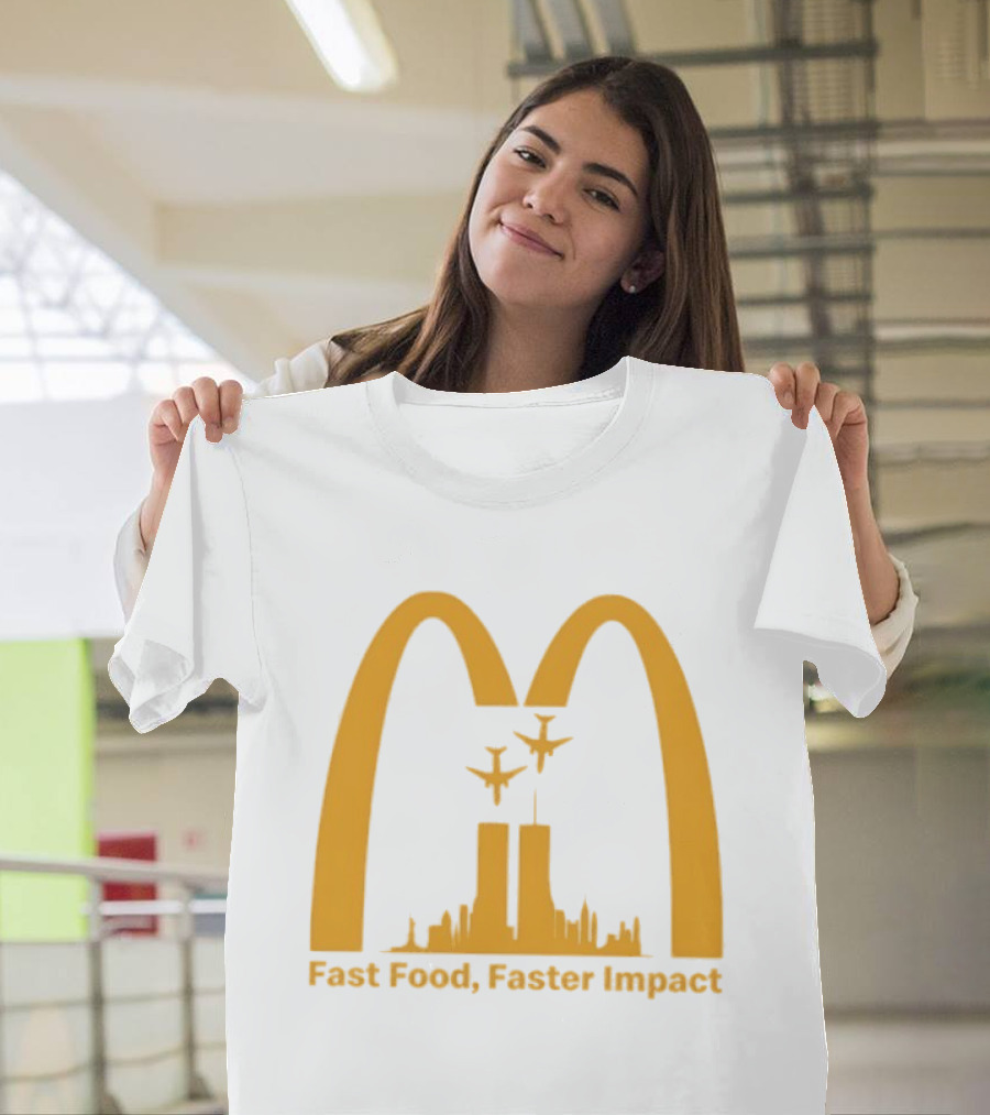 Fast Food Faster Impact McDonald 9.11 T-Shirt