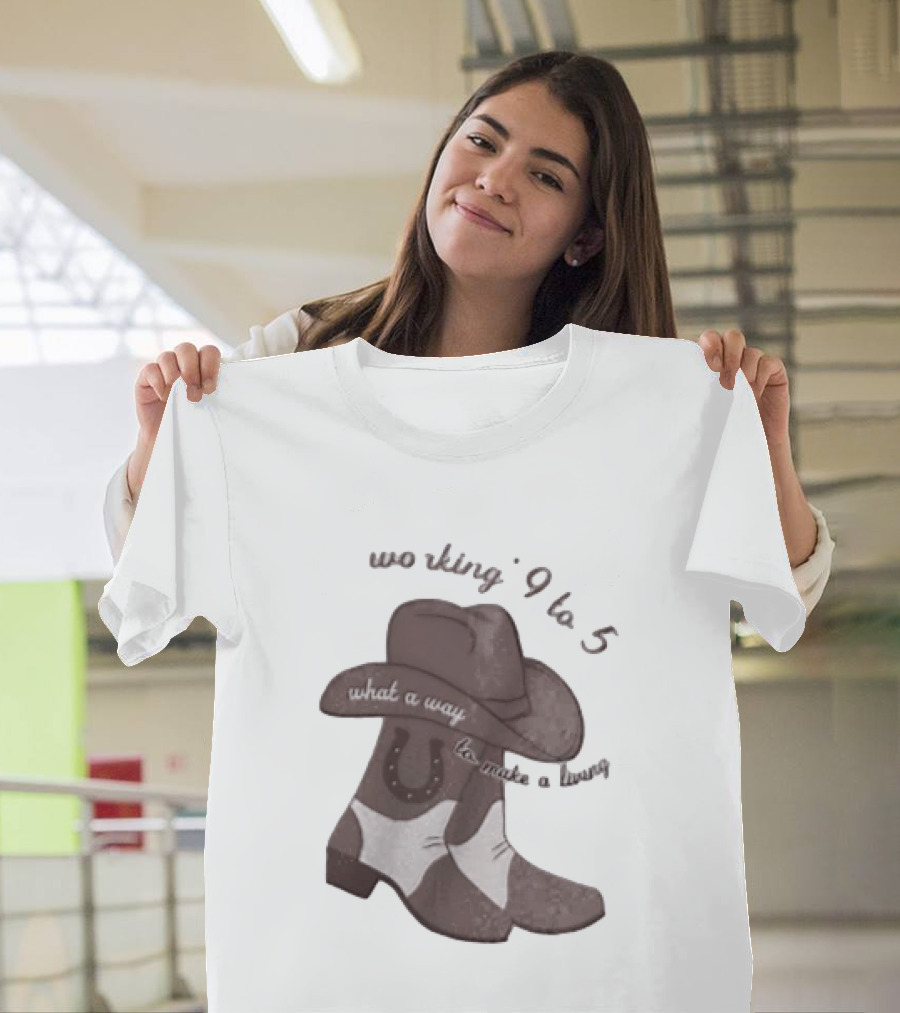 Workin' 9 To 5 What A Way To Make A Living Cowboy Boots And Hat T-Shirt