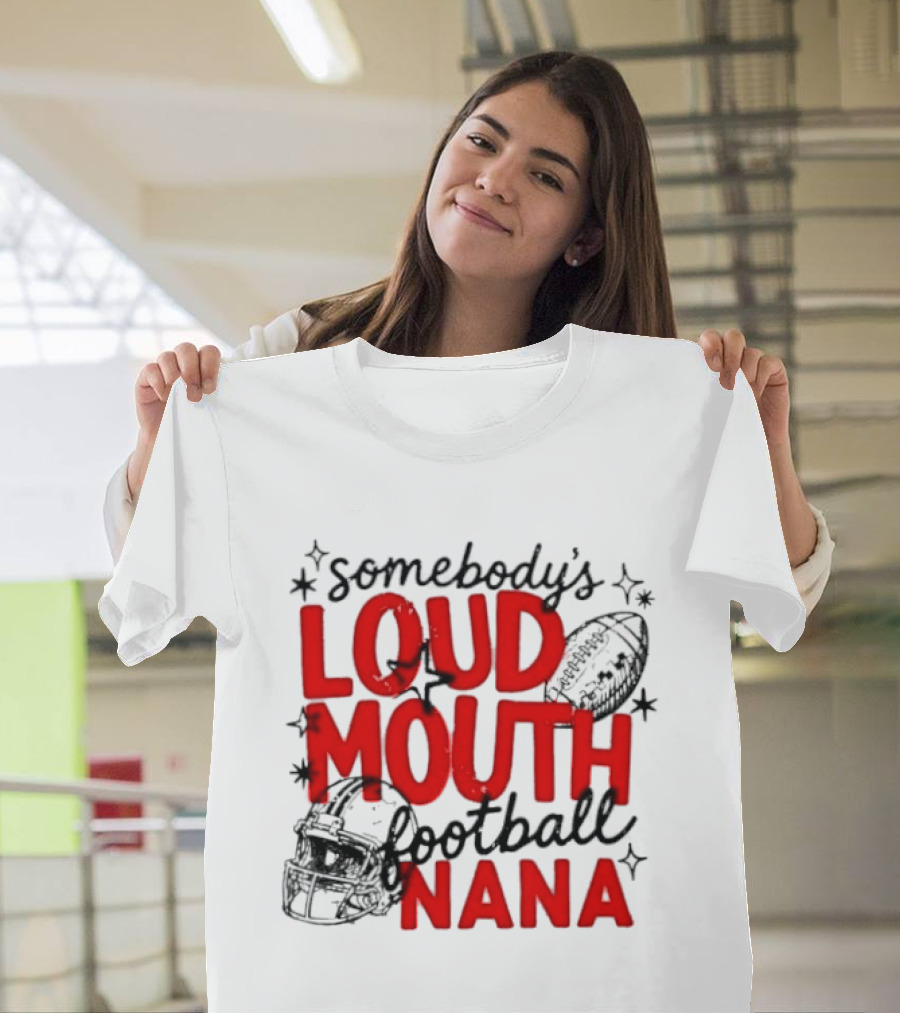 Somebody's Loud Mouth Football Nana T-Shirt