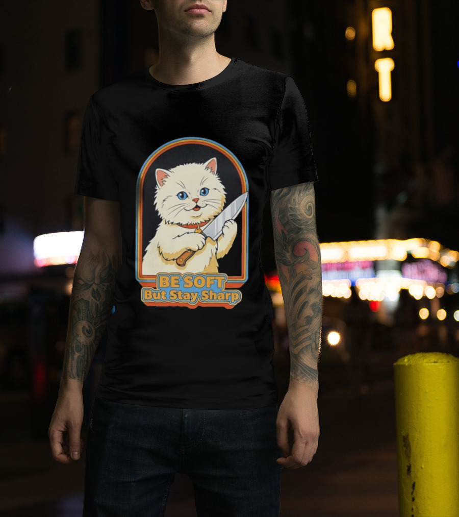 Cat Be Soft But Stay Sharp T-Shirt