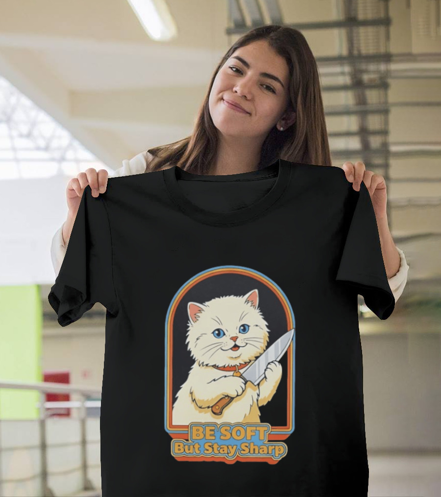 Cat Be Soft But Stay Sharp T-Shirt