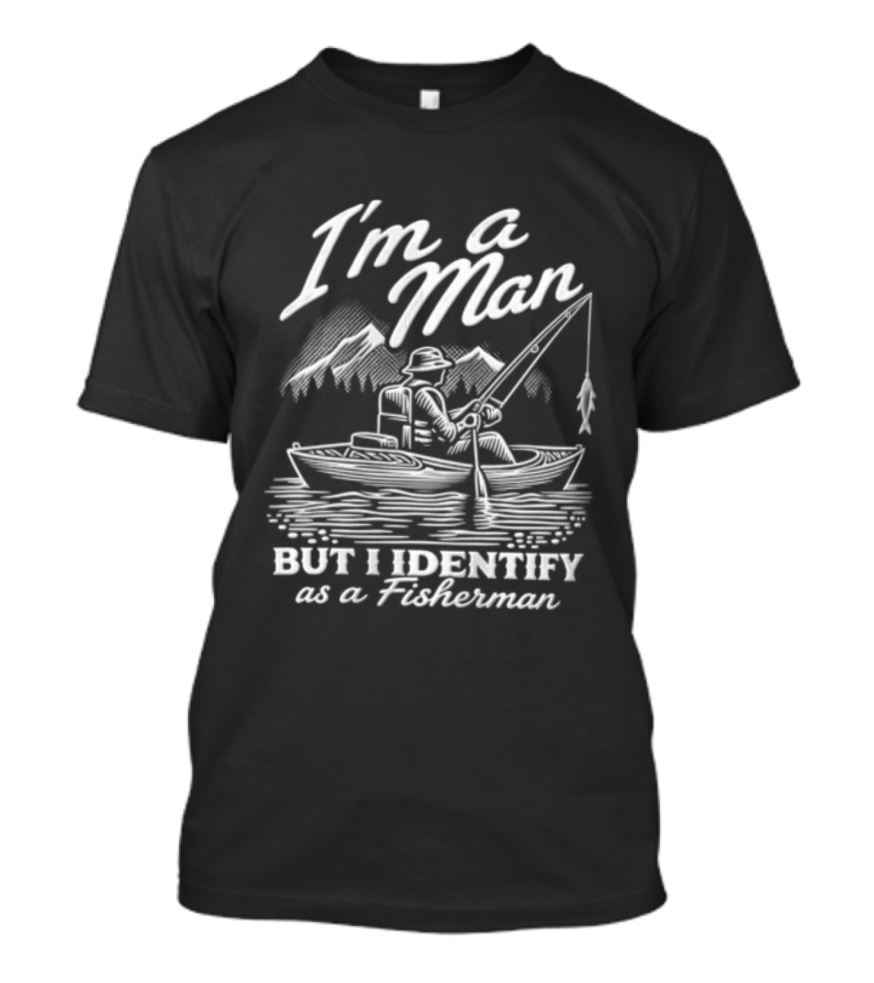 I'm A Man But I Identify As A Fisherman Kayak Fishing Mountains T-Shirt
