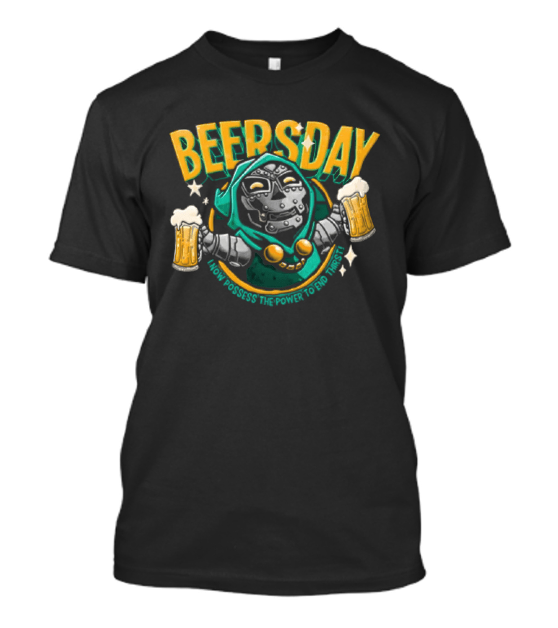 Beersday I Now Possess The Power To End Thirst With Dr Doom T-Shirt