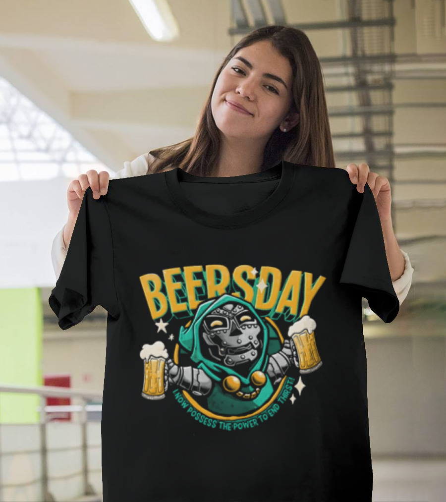 Beersday I Now Possess The Power To End Thirst With Dr Doom T-Shirt