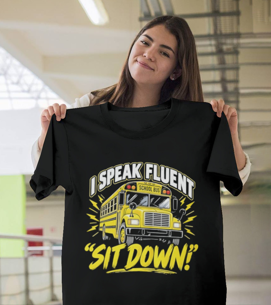 I Speak Fluent Sit Down Funny School Bus Humor T-Shirt