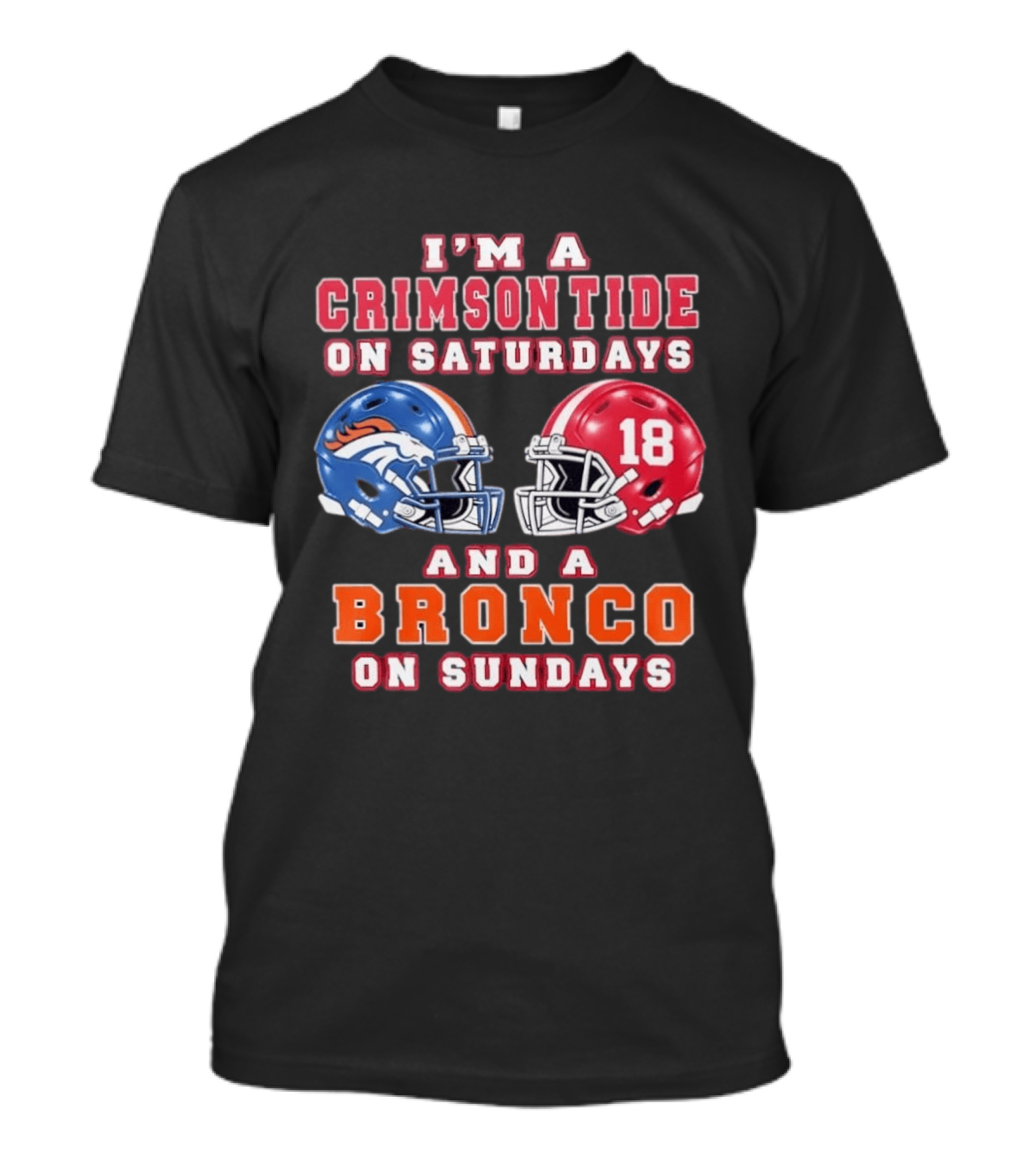 I'm A Crimson Tide On Saturdays And A Bronco On Sundays 18 Football Helmet Fan Gear T-Shirt