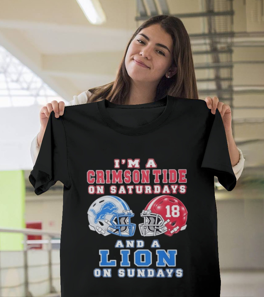 I'm A Crimson Tide On Saturdays Helmet 18 And A Lion On Sundays T-Shirt