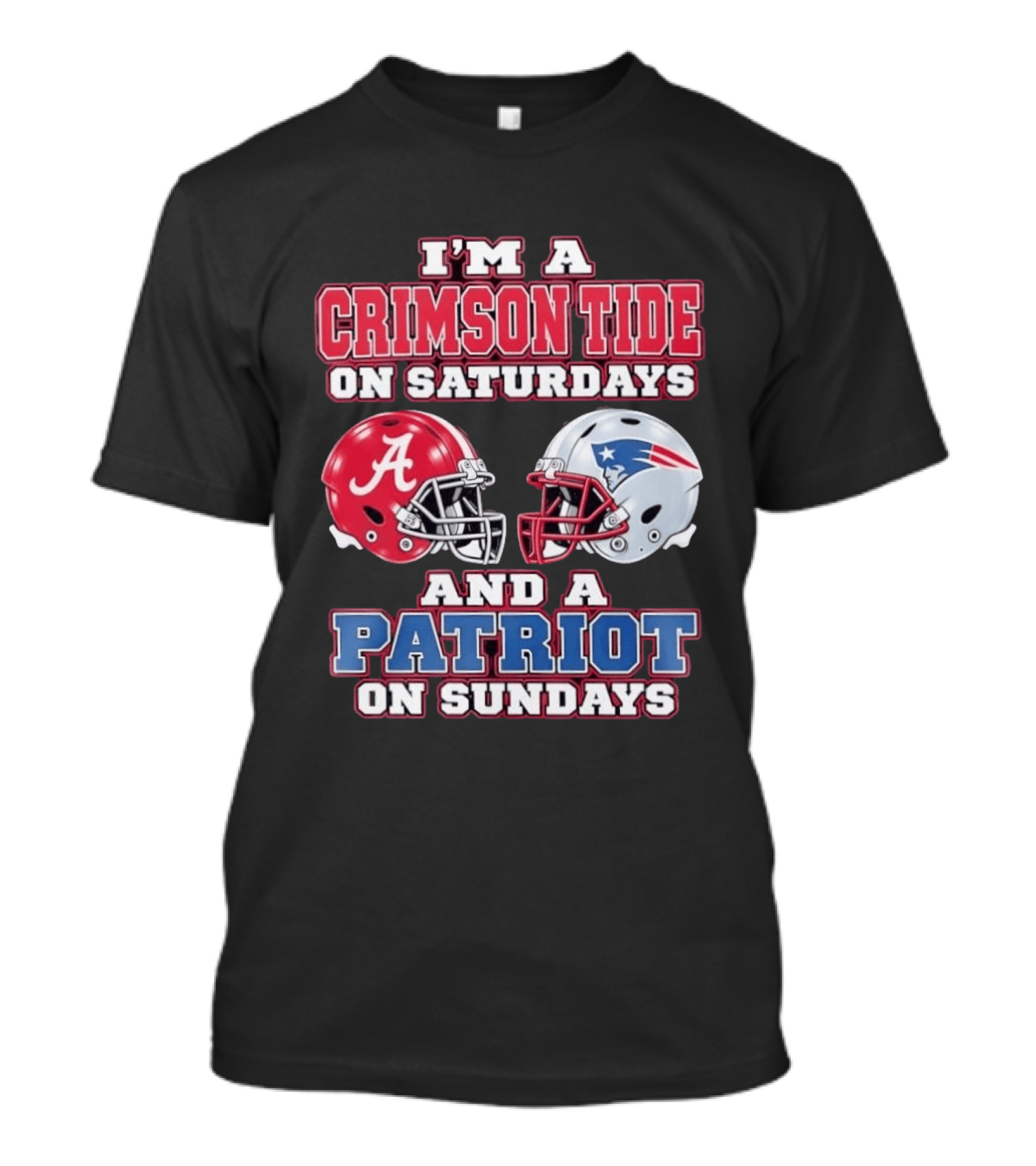 I'm A Crimson Tide On Saturdays Alabama And A Patriot On Sundays New England Fan T-Shirt