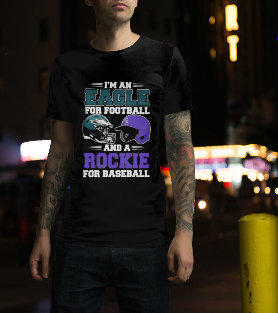 I'm An Eagle For Football And A Rockie For Baseball T-Shirt