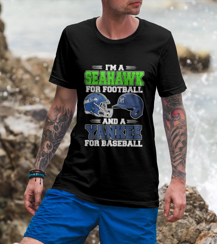 I'm A Seahawk For Football And A Yankee For Baseball T-Shirt