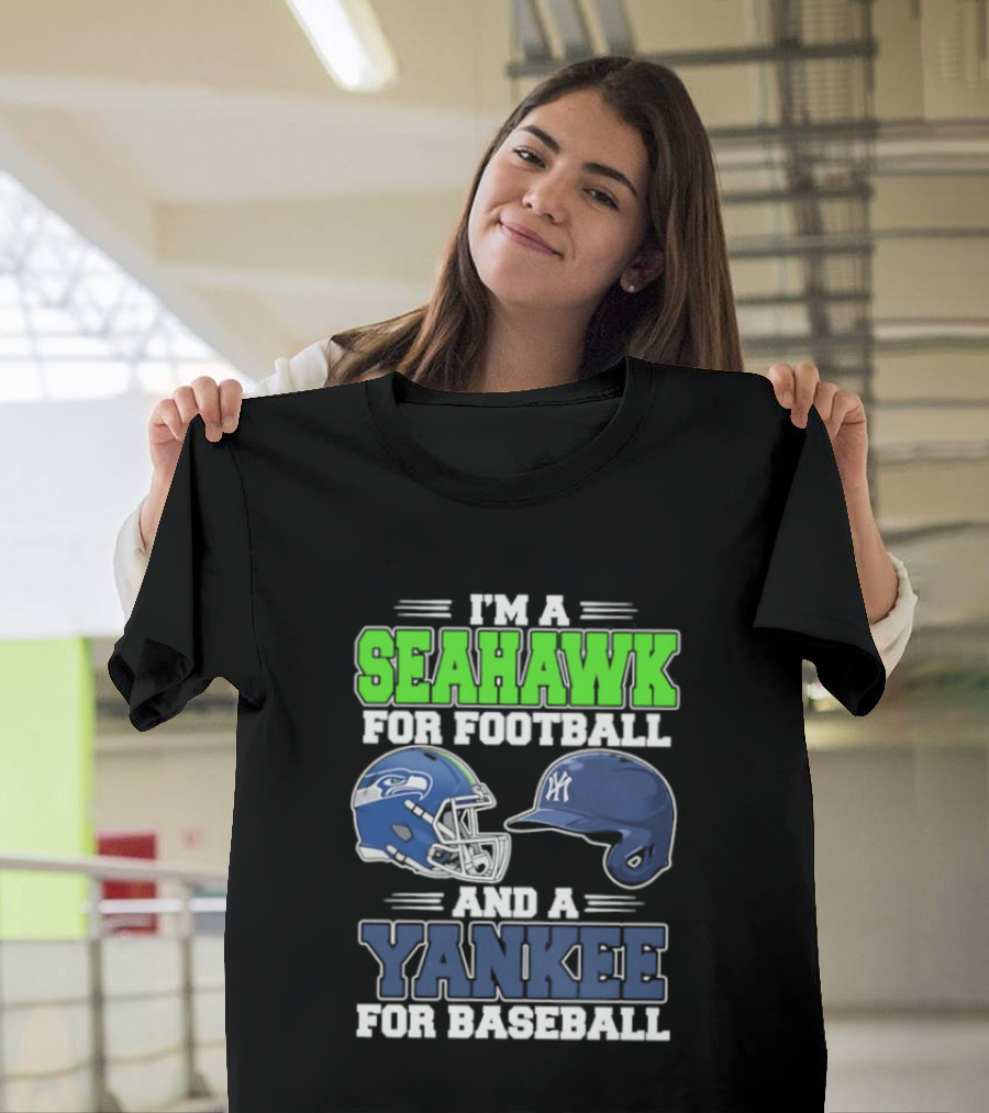 I'm A Seahawk For Football And A Yankee For Baseball T-Shirt