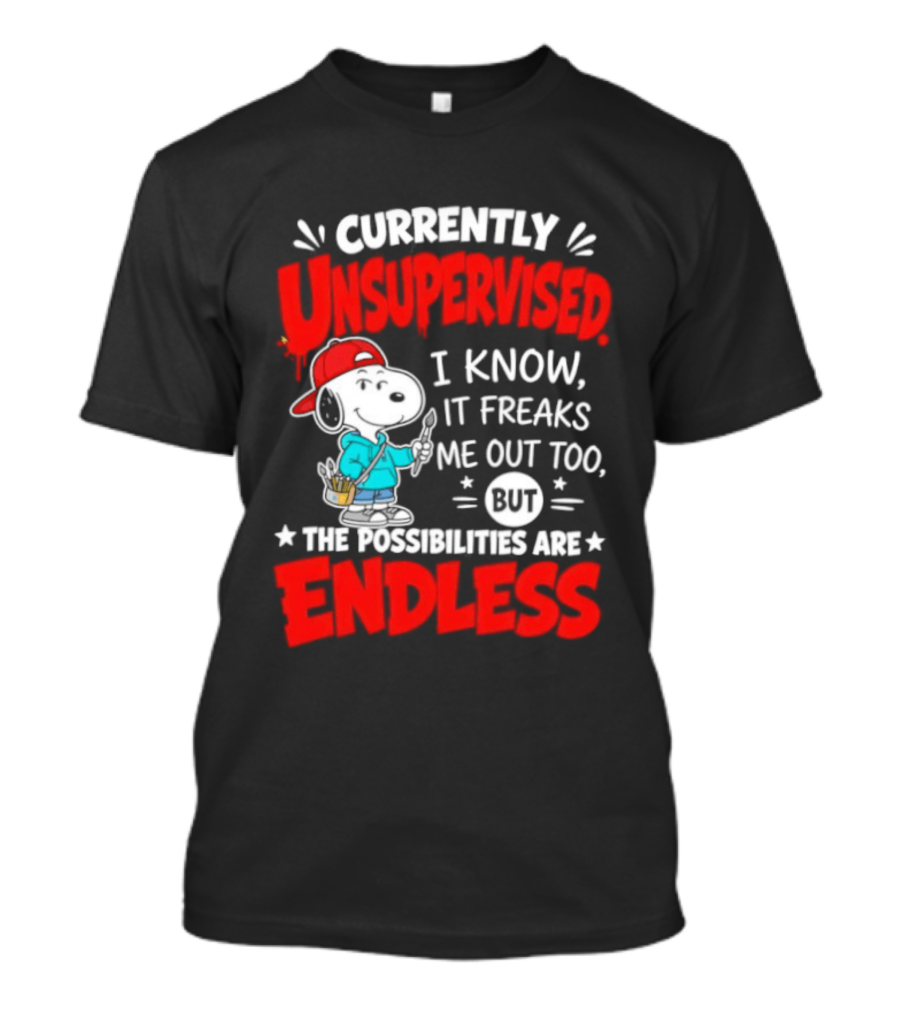 Currently Unsupervised I Know It Freaks Me Out Too The Possibilities Are Endless Snoopy T-Shirt