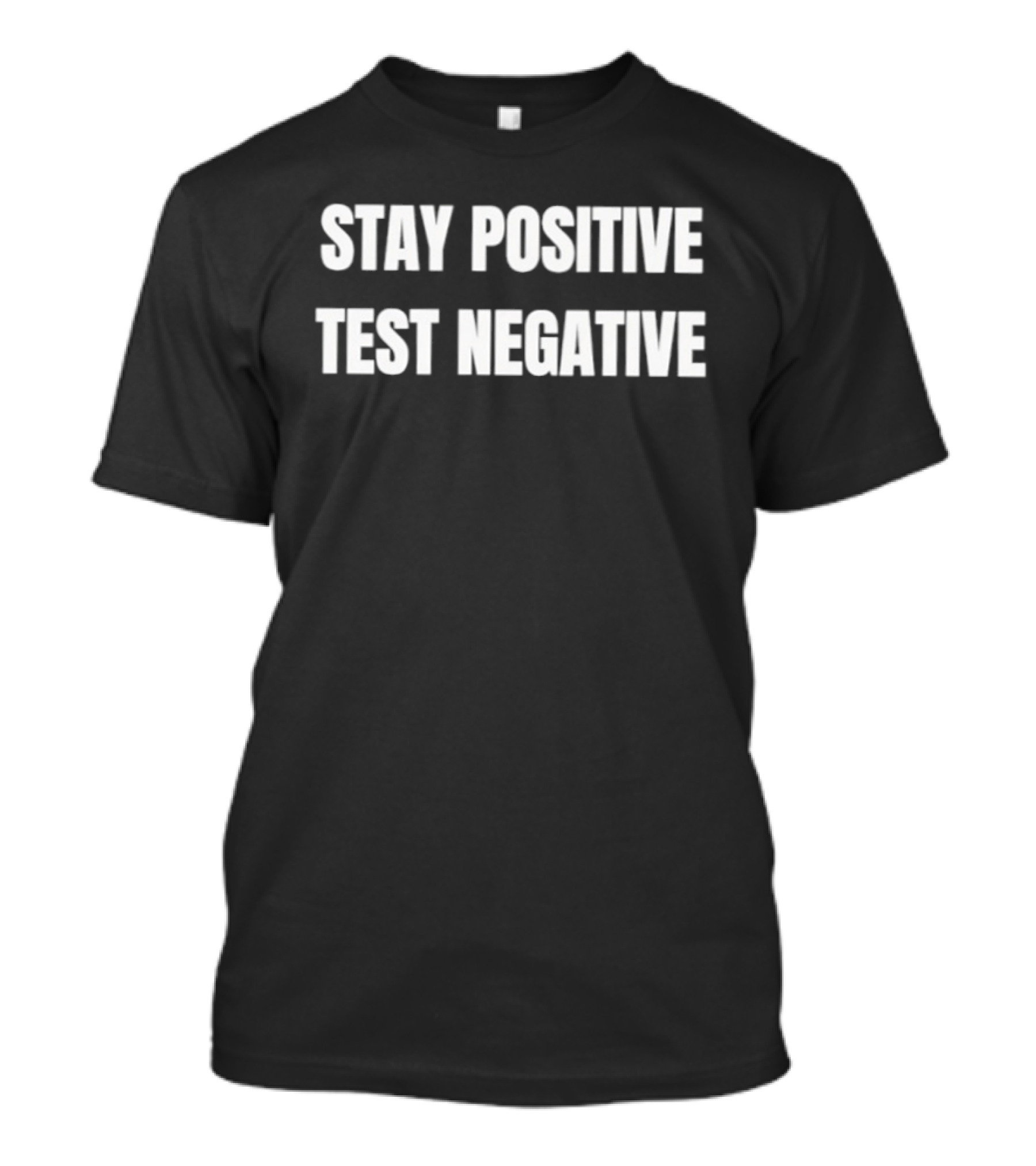 Stay Positive Test Negative Inspirational Phrase T-Shirt