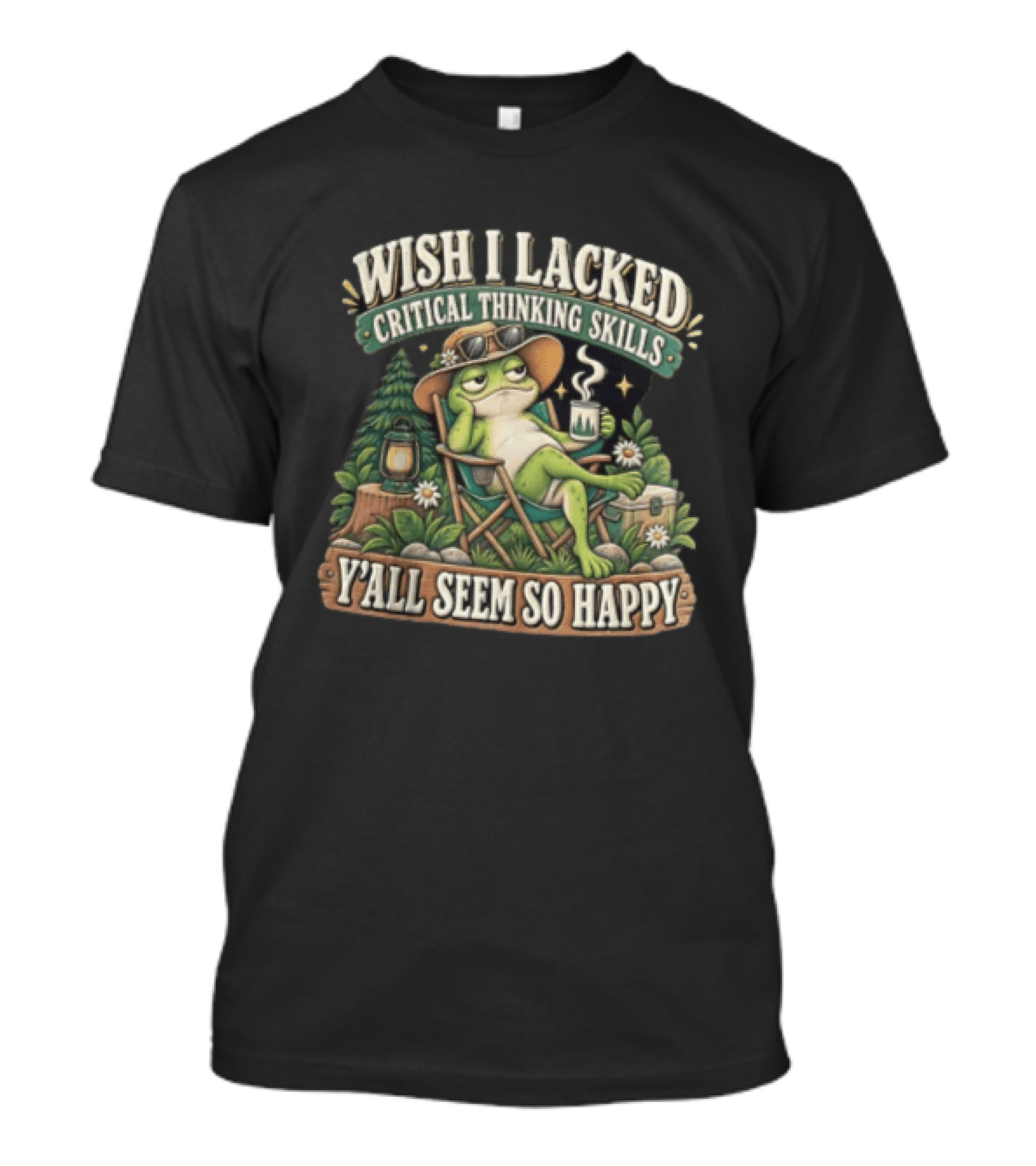 Wish I Lacked Critical Thinking Skills Y'all Seem So Happy Frog Relaxing Camping Chair Coffee T-Shirt