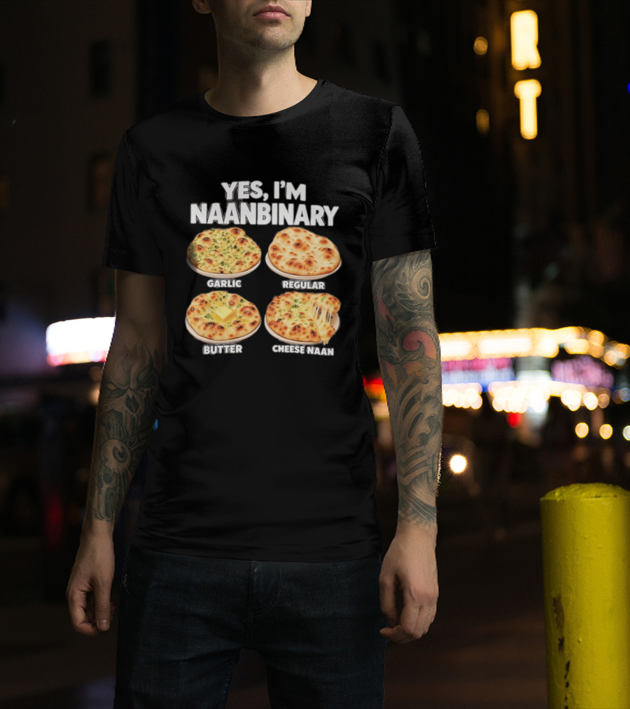 Yes I'm Naanbinary Garlic Regular Butter Cheese Naan T-Shirt