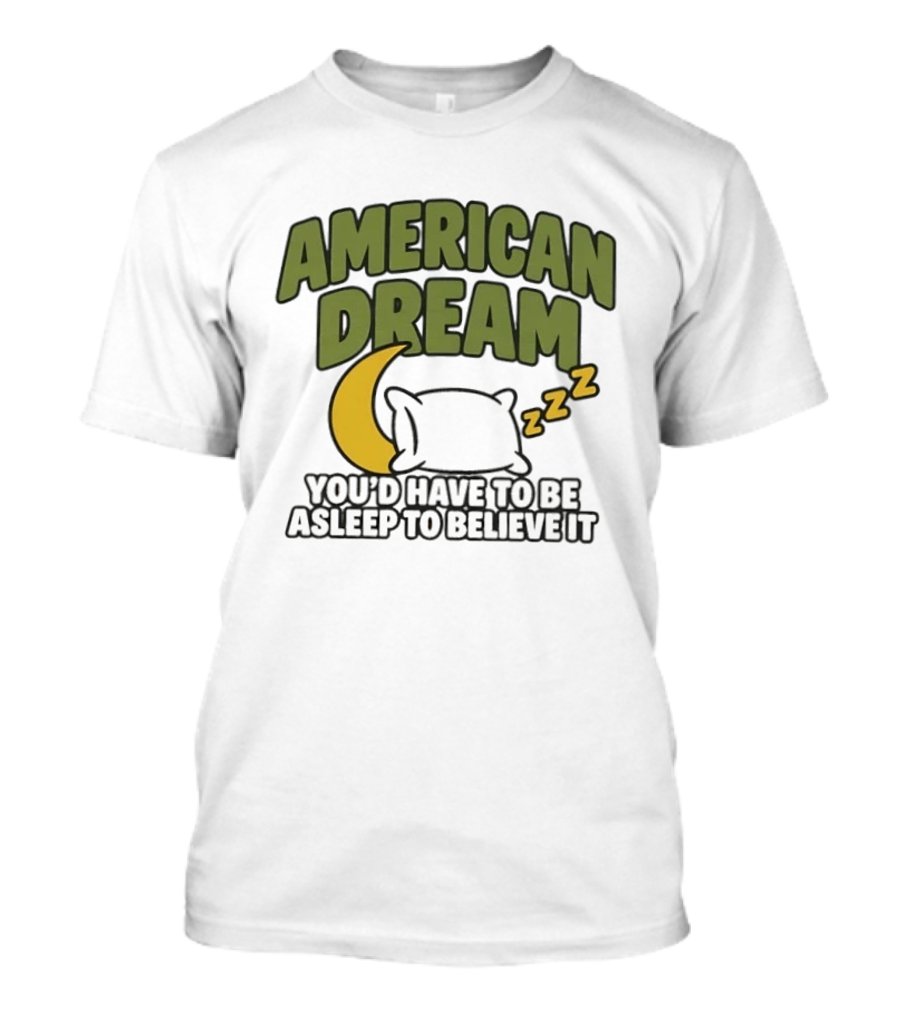 American Dream You'd Have To Be Asleep To Believe It Moon Pillow ZZZ T-Shirt