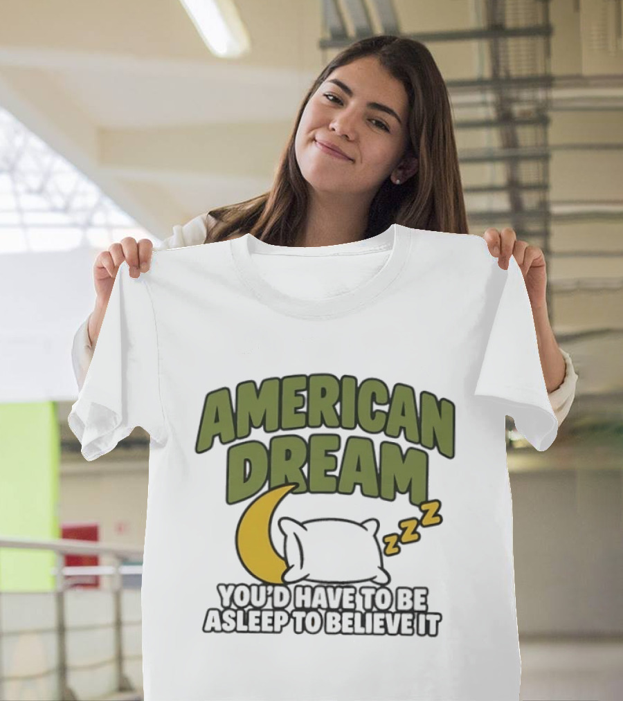 American Dream You'd Have To Be Asleep To Believe It Moon Pillow ZZZ T-Shirt