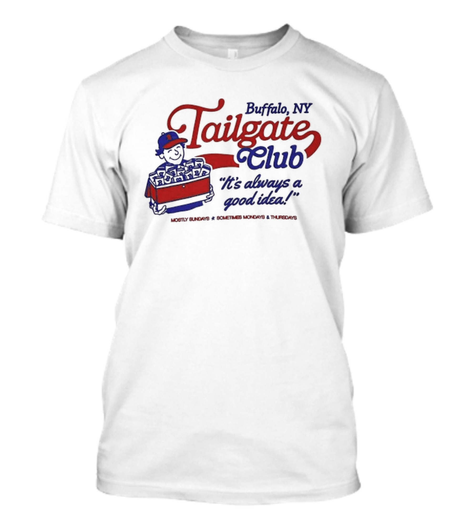Buffalo NY Tailgate Club Always A Good Idea Mostly Sundays Sometimes Mondays Thursdays T-Shirt