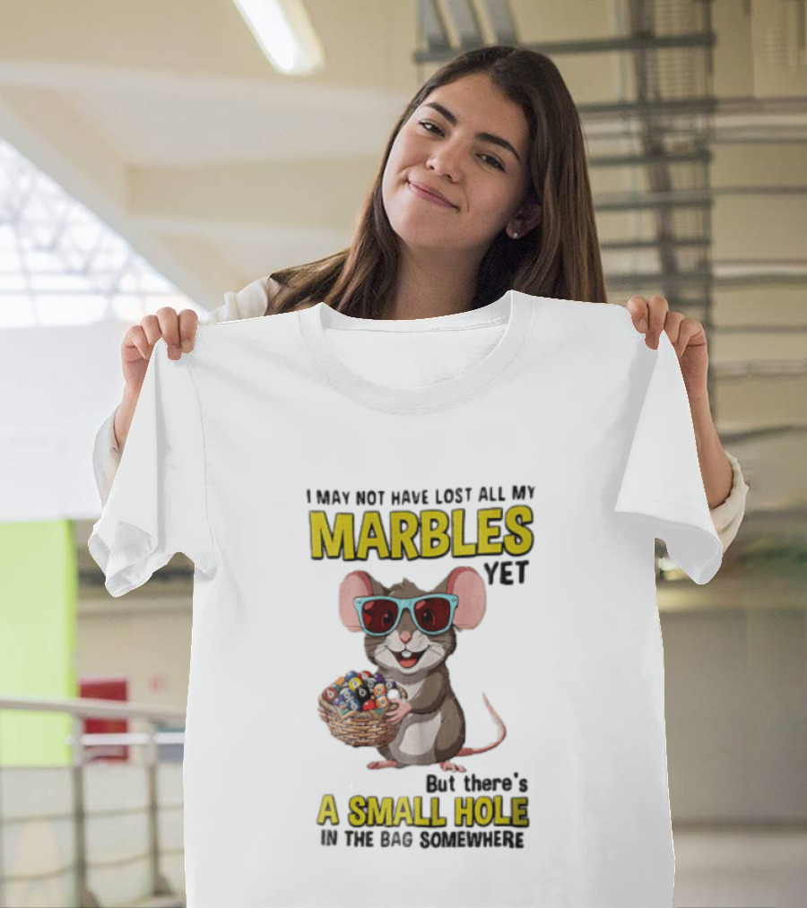 I May Not Have Lost All My Marbles Yet Funny Mouse With Sunglasses A Small Hole In The Bag Somewhere T-Shirt