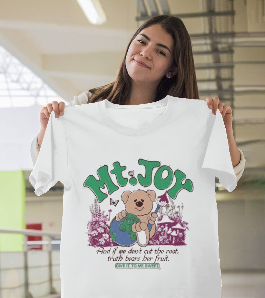 Mt. Joy Bear Holding Earth If We Don't Cut The Root Truth Bears Her Fruit Give It To Me Sweet T-Shirt