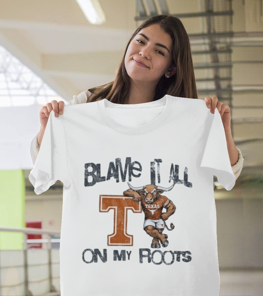 Blame It All On My Roots Texas Longhorns T T-Shirt