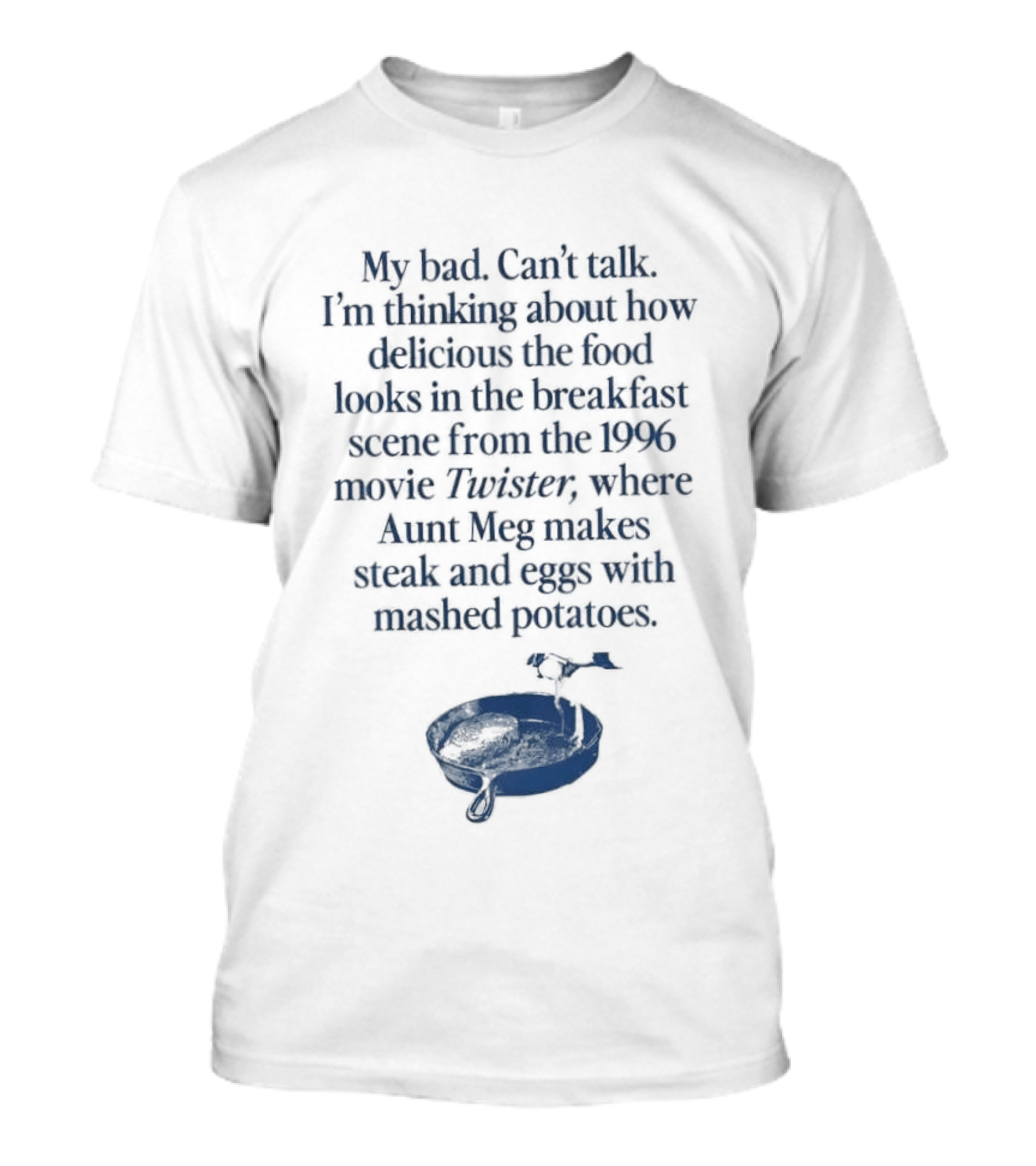 Twister 1996 Aunt Meg Breakfast Scene With Steak Eggs And Mashed Potatoes T-Shirt