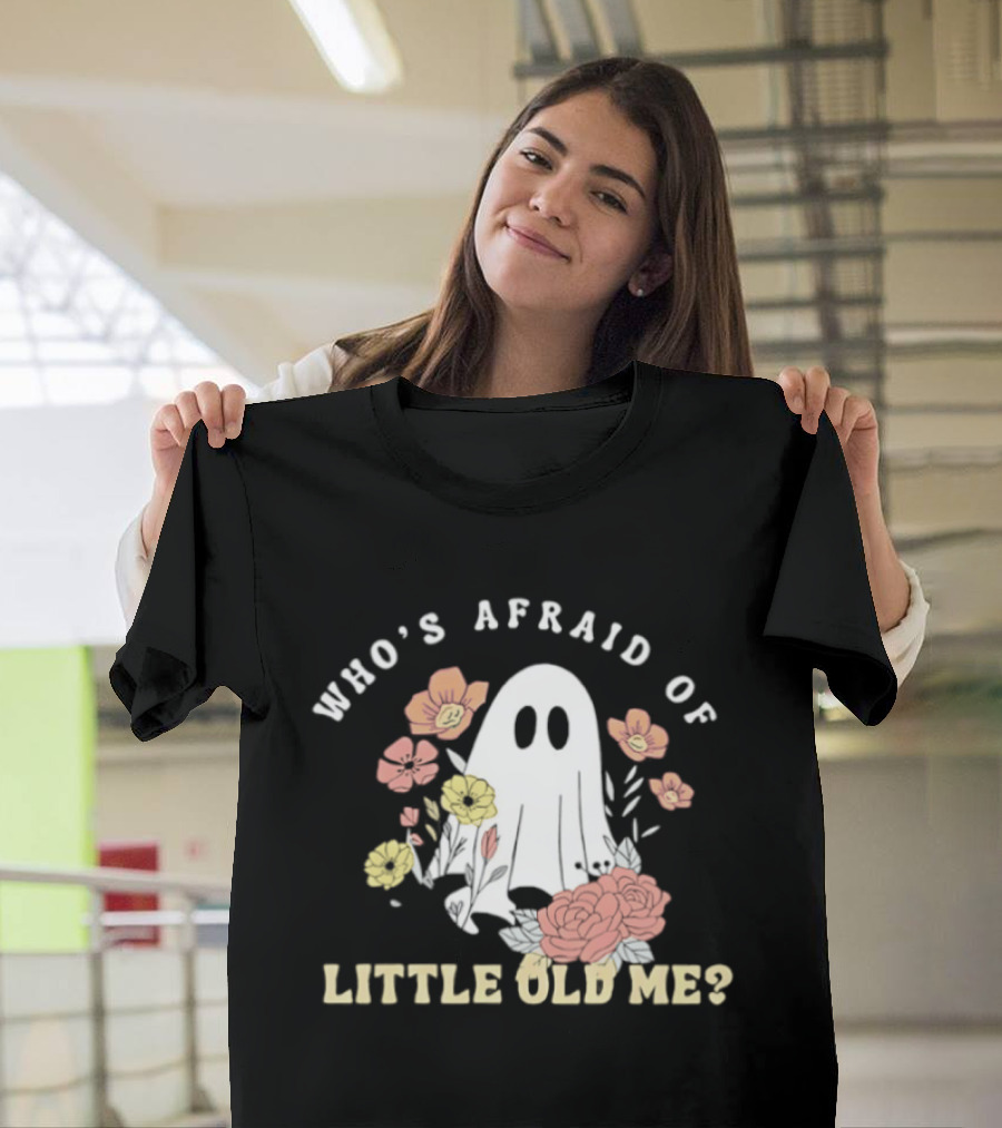 Who's Afraid Of Little Old Me Ghost With Flowers Halloween 2026 T-Shirt