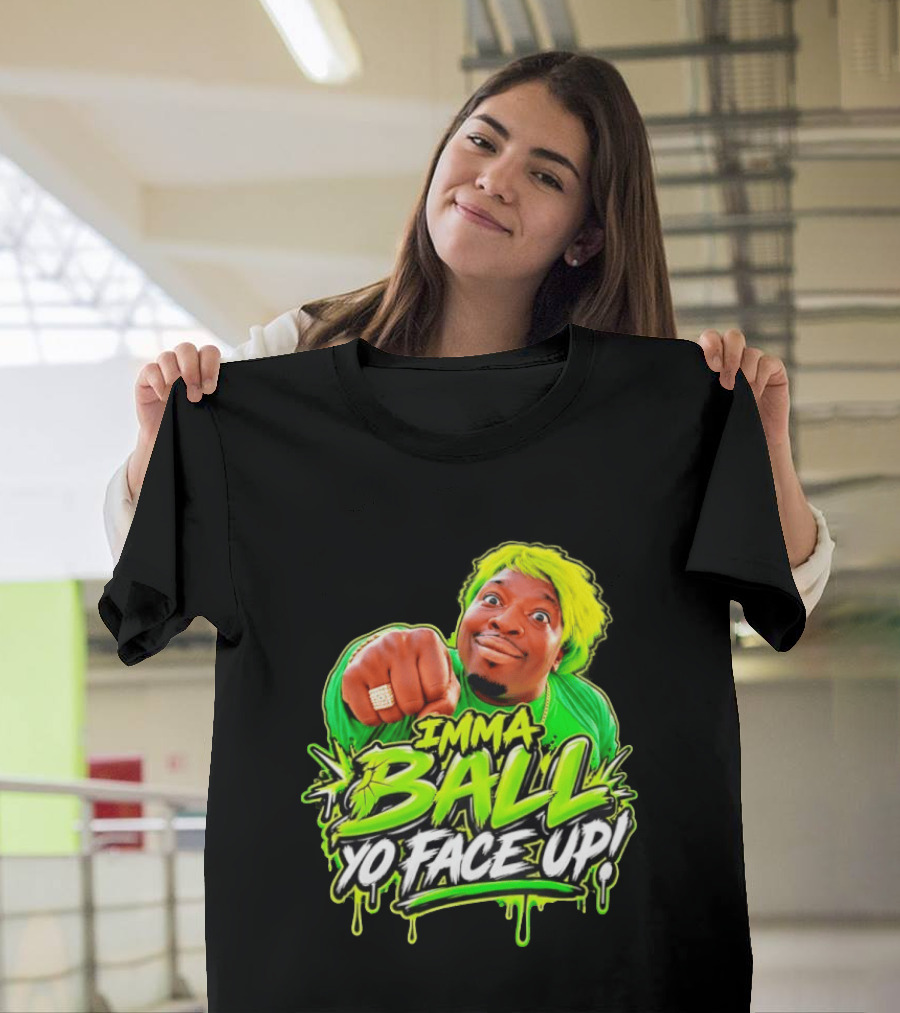 Imma Ball Yo Face Up Funny Meme Style Bright Green T-Shirt